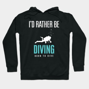 I'd Rather Be Scuba Diving  - Born to Dive Hoodie